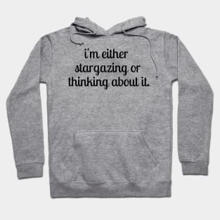 i'm either stargazing or thinking about it Stargazer quote Perfect gift Hoodie